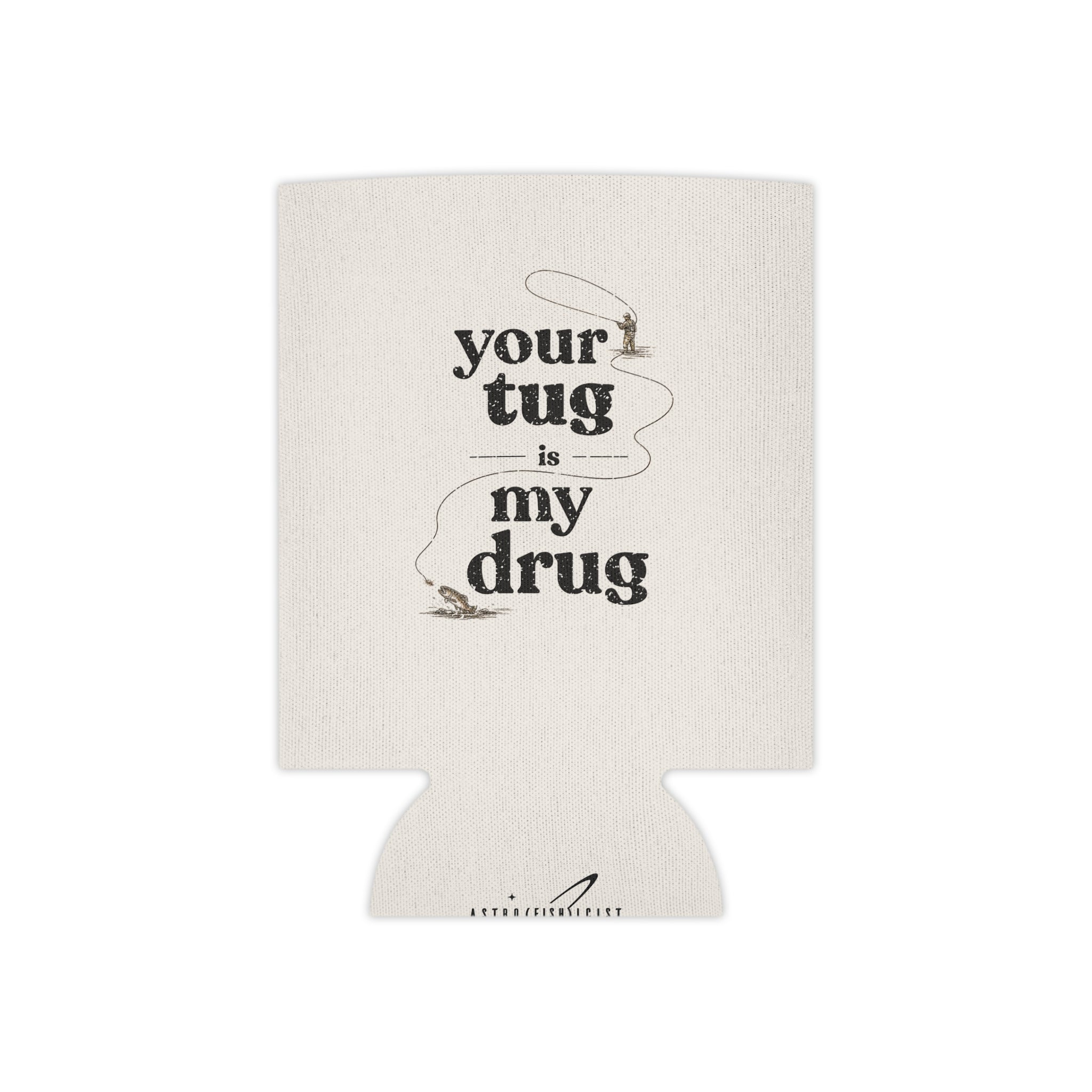 "Your Tug Is My Drug" Fishing Koozie