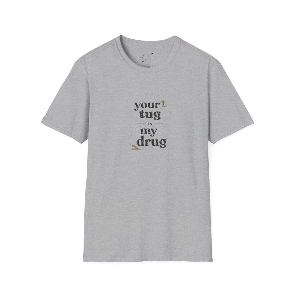 "Your Tug Is My Drug" Flyfishing T-Shirt