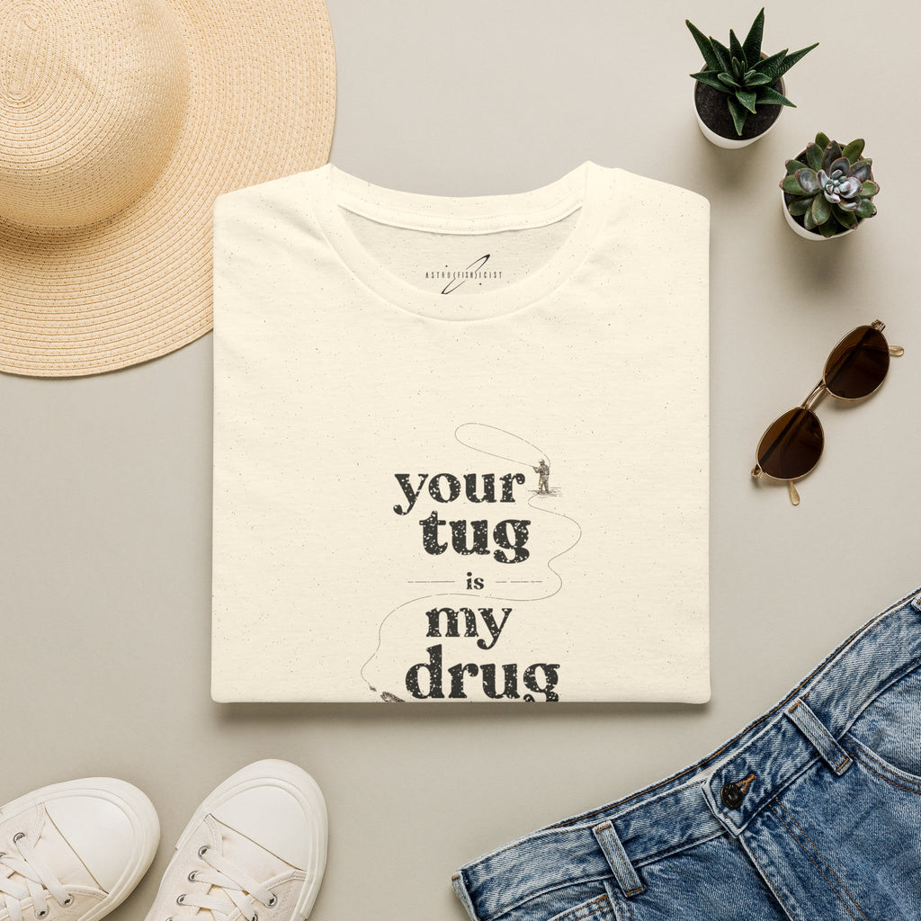 "Your Tug Is My Drug" Flyfishing T-Shirt